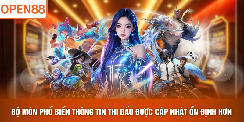 Bộ môn phổ biến thông tin thi đấu được cập nhật ổn định hơn