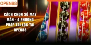 Cách Chọn Số May Mắn - 4 Phương Pháp Tài Lộc Tại OPEN88