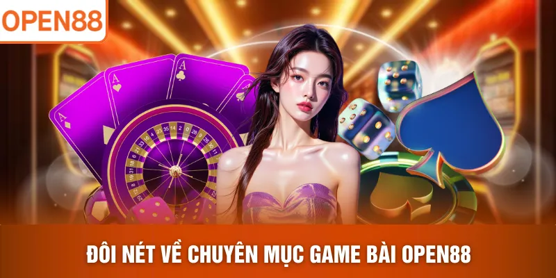 Đôi nét về chuyên mục game bài OPEN88