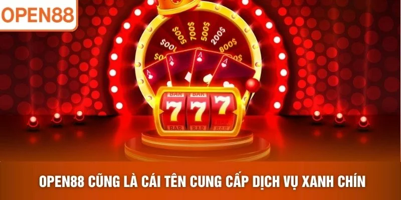 OPEN88 cũng là cái tên cung cấp dịch vụ xanh chín