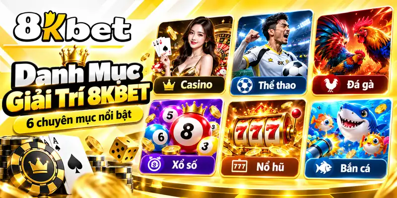 Sáu danh mục giải trí chính tại 8KBET